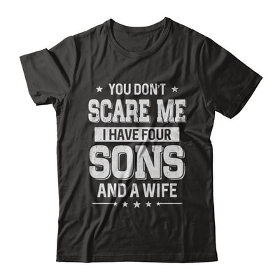 You Don't Scare Me I Have Four Sons And A Wife Fathers Day-T-Shirt & Hoodie-Classic T-Shirt-Black
