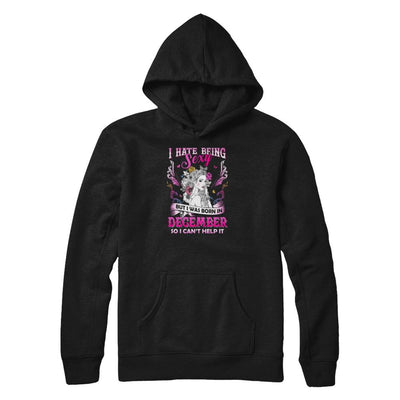 I Hate Being Sexy But I Was Born In December Birthday-T-Shirt & Tank Top-Pullover Hoodie-Black