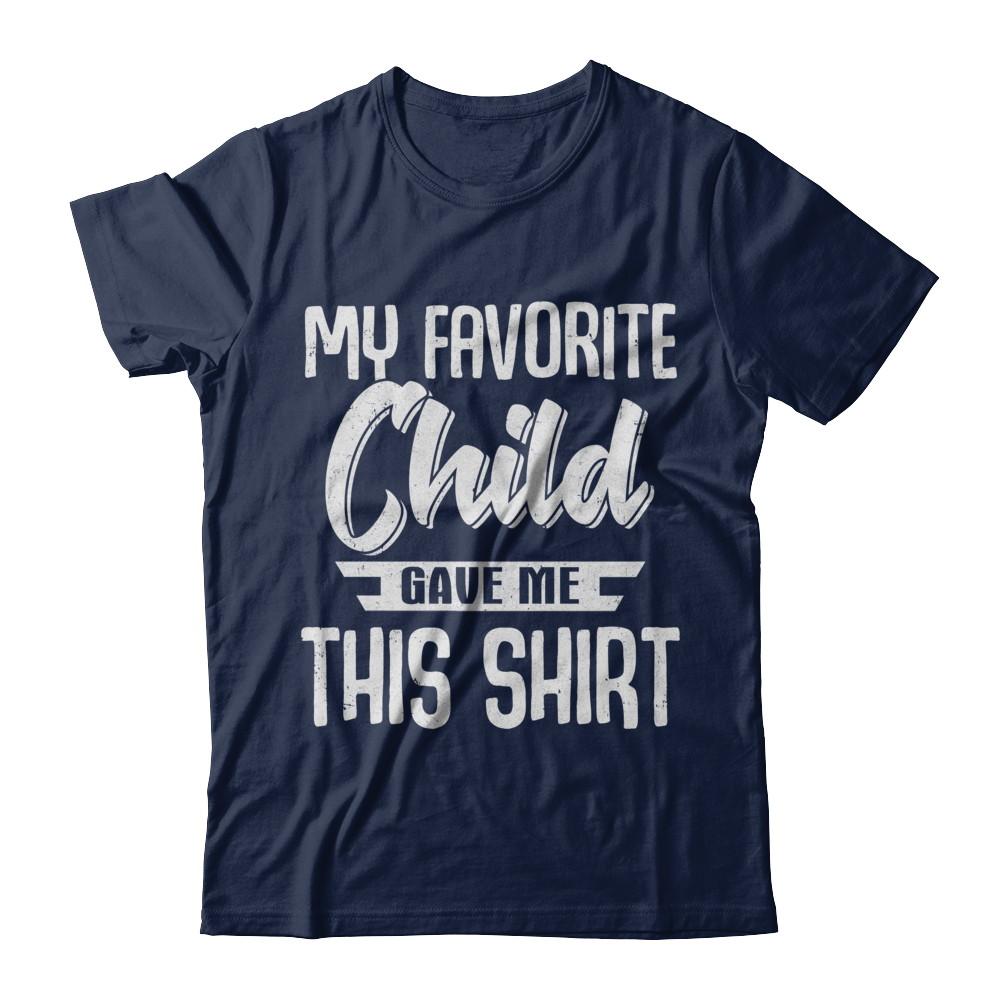 My Favorite Child Gave Me This-T-Shirt & Hoodie-Classic T-Shirt-Navy