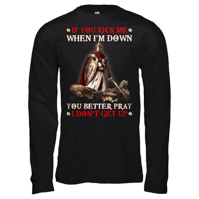 Knight Templar If You Kick Me When I'm Down You Better Pray I Don't Get Up-T-Shirt & Hoodie-Long Sleeve T-Shirt-Black