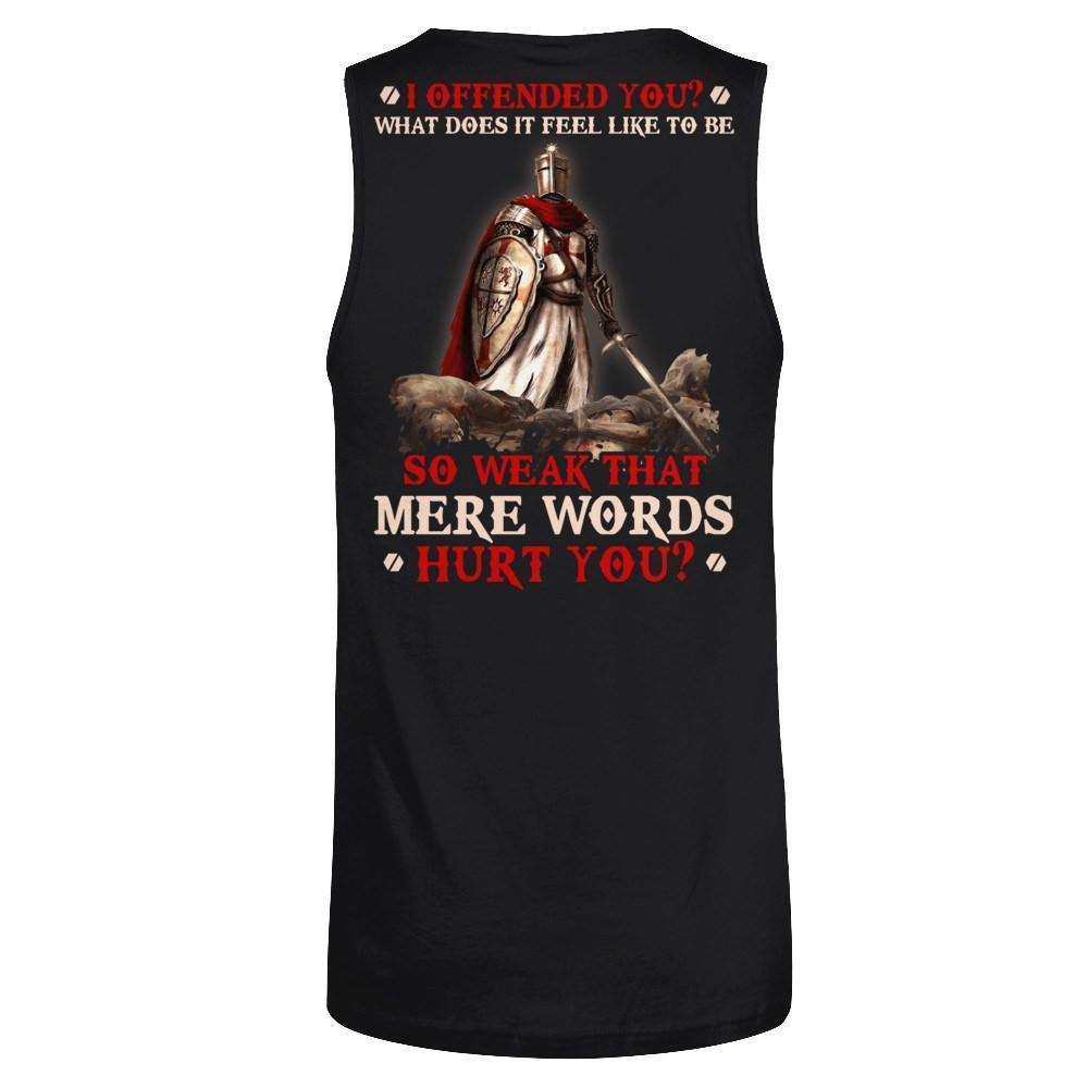 Knight Templar I Offended You What Does It Feel Like To Be So Weak-T-Shirt & Hoodie-Unisex Tank-Black