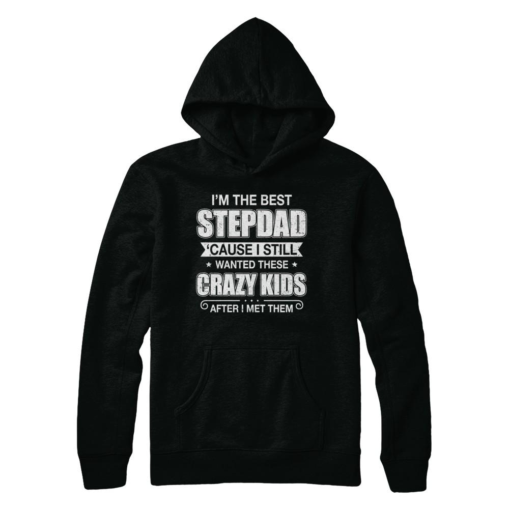 I'm The Best Step Dad Wanted Crazy Kids Fathers Day-T-Shirt & Hoodie-Pullover Hoodie-Black