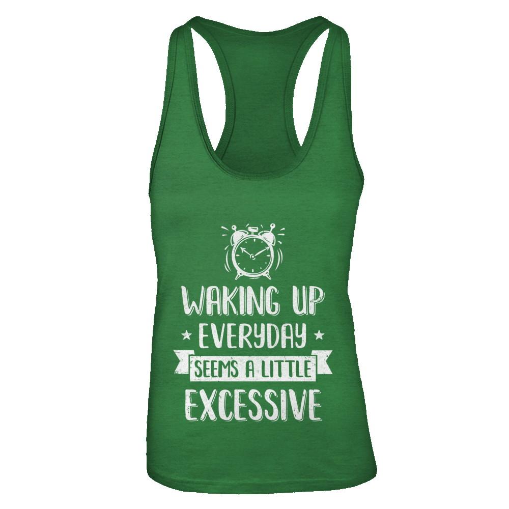 Waking Up Everyday Seems A Little Excessive Funny-T-Shirt & Tank Top-Women's Ideal Racerback Tank-Kelly Green