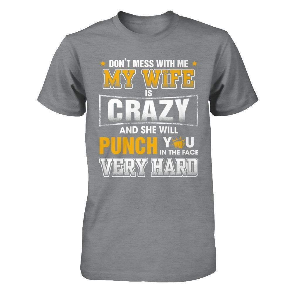 Don't Mess With Me My Wife Is Crazy She Will Punch You-T-Shirt & Hoodie-Classic T-Shirt-Sport Grey