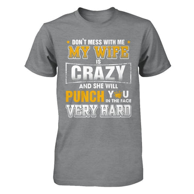 Don't Mess With Me My Wife Is Crazy She Will Punch You-T-Shirt & Hoodie-Classic T-Shirt-Sport Grey