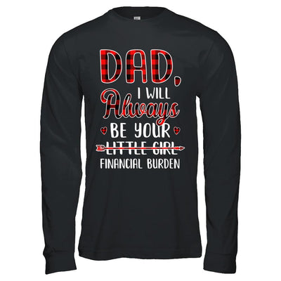 Dad I Will Always Be Your Little Girl Financial Burden-T-Shirt & Hoodie-Long Sleeve T-Shirt-Black