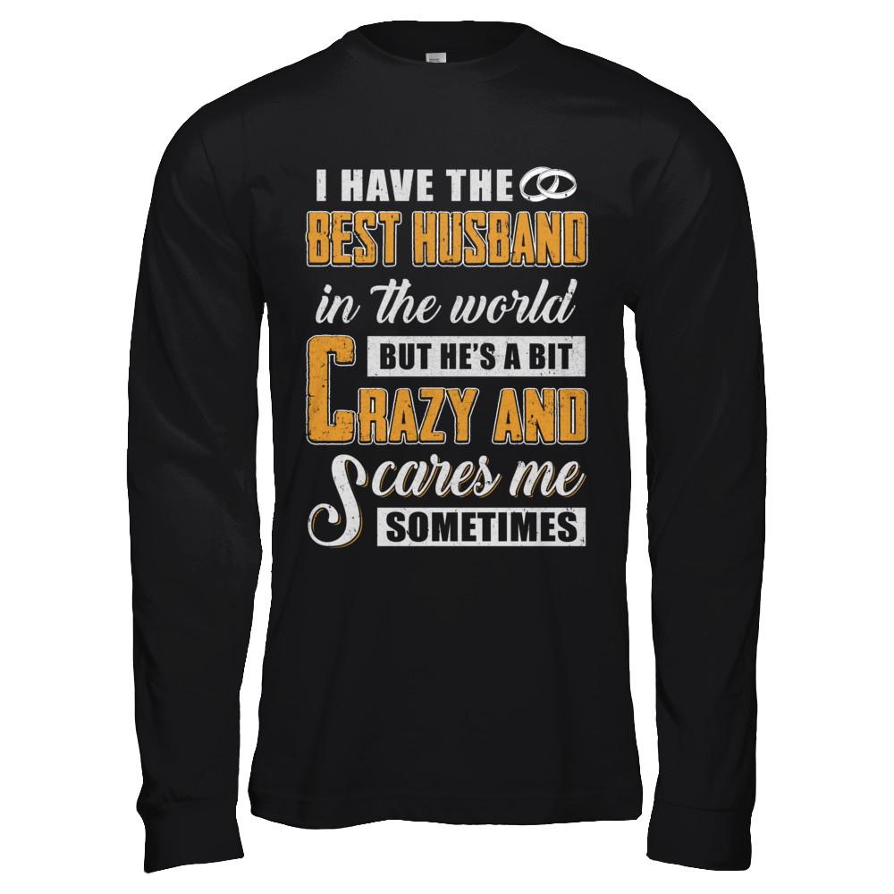 I Have The Best Husband In The World He's A Bit Crazy-T-Shirt & Hoodie-Long Sleeve T-Shirt-Black