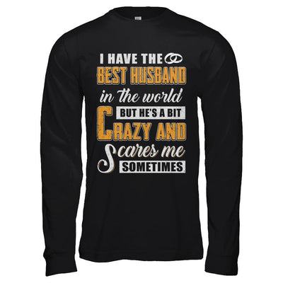 I Have The Best Husband In The World He's A Bit Crazy-T-Shirt & Hoodie-Long Sleeve T-Shirt-Black
