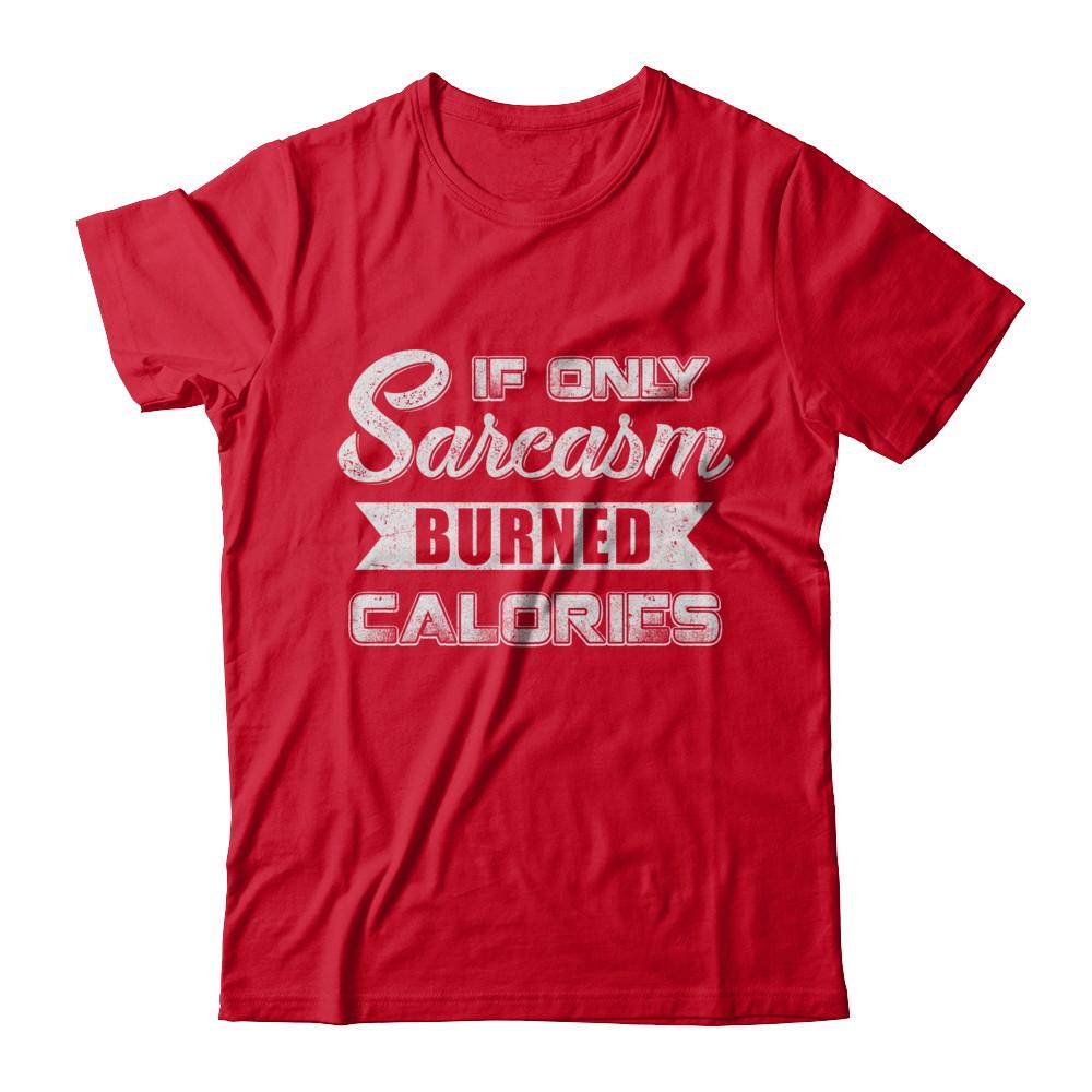 If Only Sarcasm Burned Calories-T-Shirt & Sweatshirt-Premium T-Shirt-Red