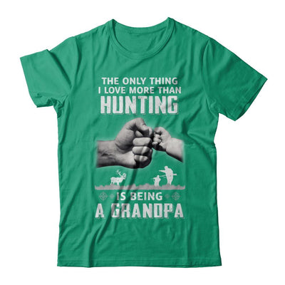 Only Thing I Love More Than Hunting Is Being A Grandpa Fathers Day-T-Shirt & Hoodie-Classic T-Shirt-Kelly Green