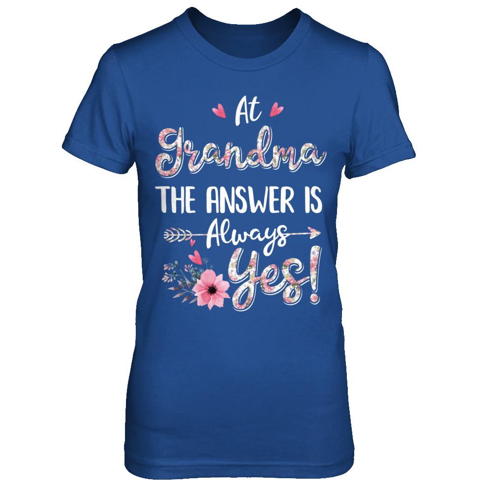 At Grandma's The Answer Is Always Yes Floral Mothers Day Gift-T-Shirt & Hoodie-Women's T-Shirt-Royal