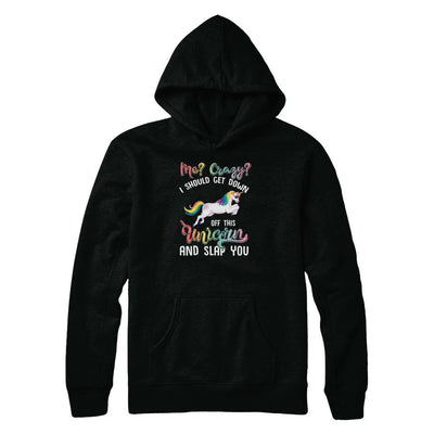 Me Crazy I Should Get Down Off This Unicorn And Slap You-T-Shirt & Tank Top-Pullover Hoodie-Black