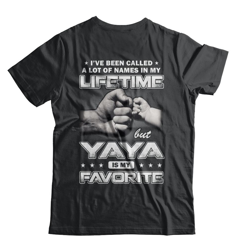 I've Been Called A Lot Of Names But Yaya Is My Favorite-T-Shirt & Hoodie-Classic T-Shirt-Black