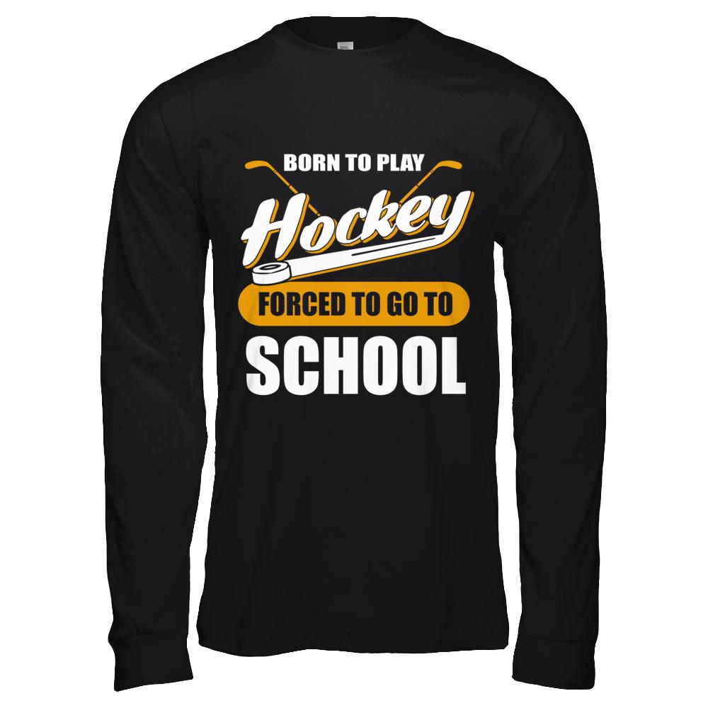Born To Play Hockey Forced To Go To School-T-Shirt & Hoodie-Long Sleeve T-Shirt-Black