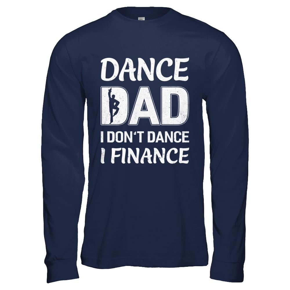 Dance Dad I Don't Dance I Finance Father's Day-T-Shirt & Hoodie-Long Sleeve T-Shirt-Navy