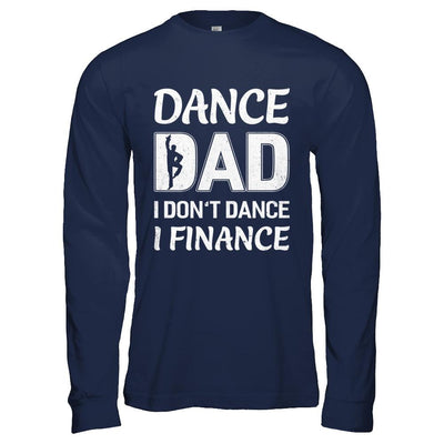 Dance Dad I Don't Dance I Finance Father's Day-T-Shirt & Hoodie-Long Sleeve T-Shirt-Navy
