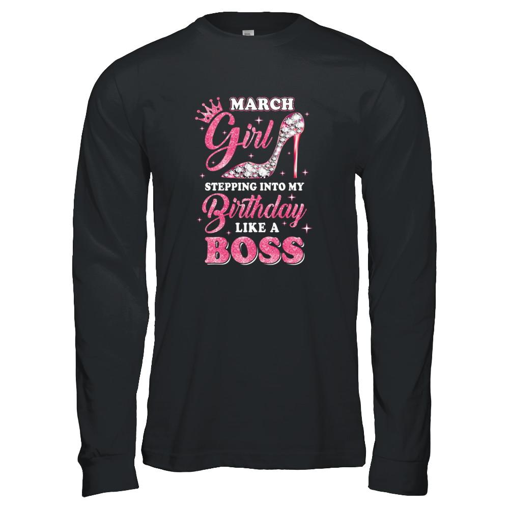 March Girl Stepping into my birthday like a boss Gift-T-Shirt & Tank Top-Long Sleeve T-Shirt-Black
