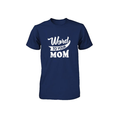 Word To Your Mother For Kids Youth-Youth Shirt-Youth T-Shirt-Navy