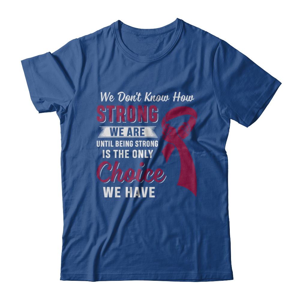 Being Strong Choice Burgundy Multiple Myeloma Awareness-T-Shirt & Hoodie-Classic T-Shirt-Royal