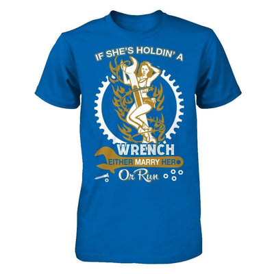 If She's Holdin' A Wrench Either Marry Her Or Run-T-Shirt & Hoodie-Classic T-Shirt-Royal