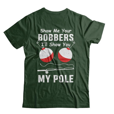 Show Me Your Bobbers I'll Show You My Pole Fishing-T-Shirt & Hoodie-Classic T-Shirt-Forest Green