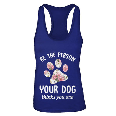 Be The Person Your Dog Thinks You Are-T-Shirt & Tank Top-Women's Ideal Racerback Tank-Royal