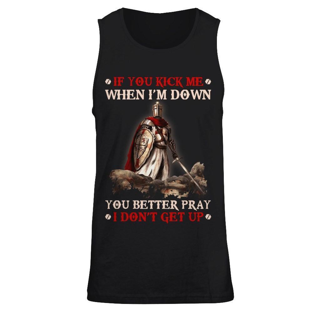Knight Templar If You Kick Me When I'm Down You Better Pray I Don't Get Up-T-Shirt & Hoodie-Unisex Tank-Black