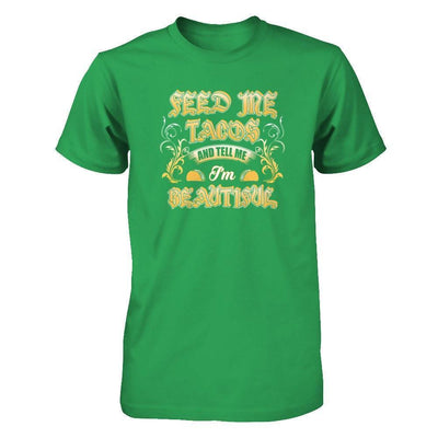 Feed Me Tacos And Tell Me I'm Beautiful-T-Shirt & Tank Top-Premium T-Shirt-Kelly Green