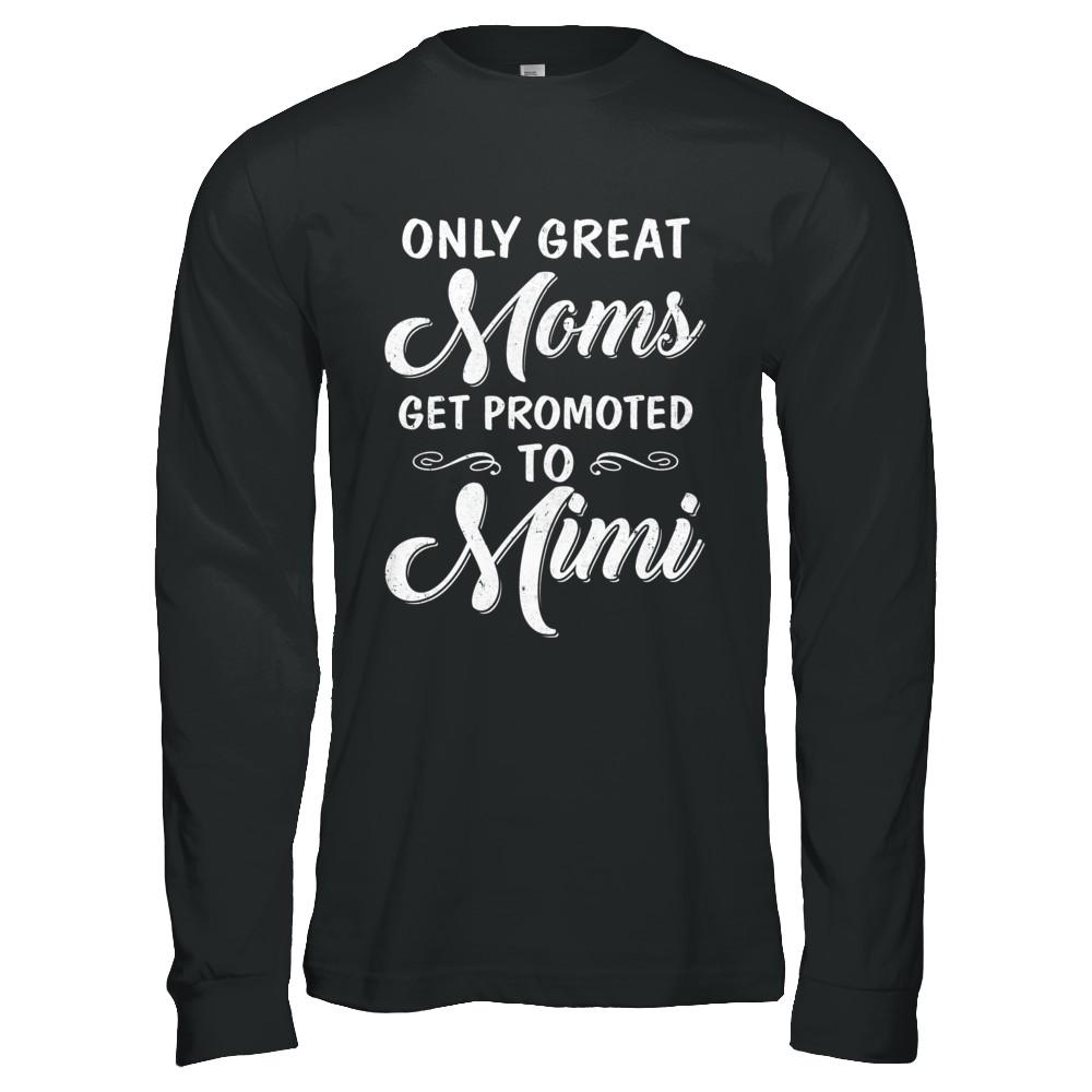 Only Great Moms Get Promoted To Mimi Mothers Day-T-Shirt & Hoodie-Long Sleeve T-Shirt-Black