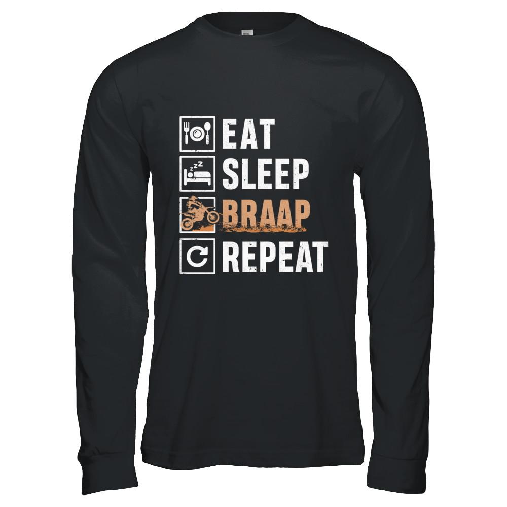 Eat Sleep Braap Repeat Motocross Dirt Bike-T-Shirt & Hoodie-Long Sleeve T-Shirt-Black
