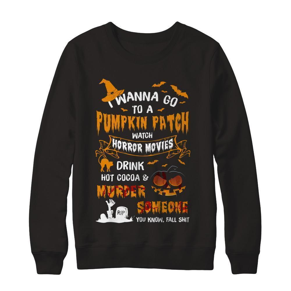 I Wanna Go To A Pumpkin Patch Watch Horror Halloween-T-Shirt & Sweatshirt-Crewneck Sweatshirt-Black