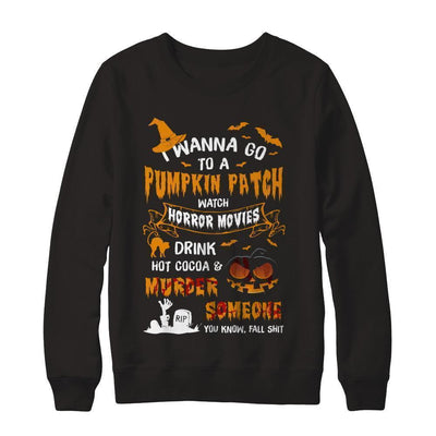 I Wanna Go To A Pumpkin Patch Watch Horror Halloween-T-Shirt & Sweatshirt-Crewneck Sweatshirt-Black