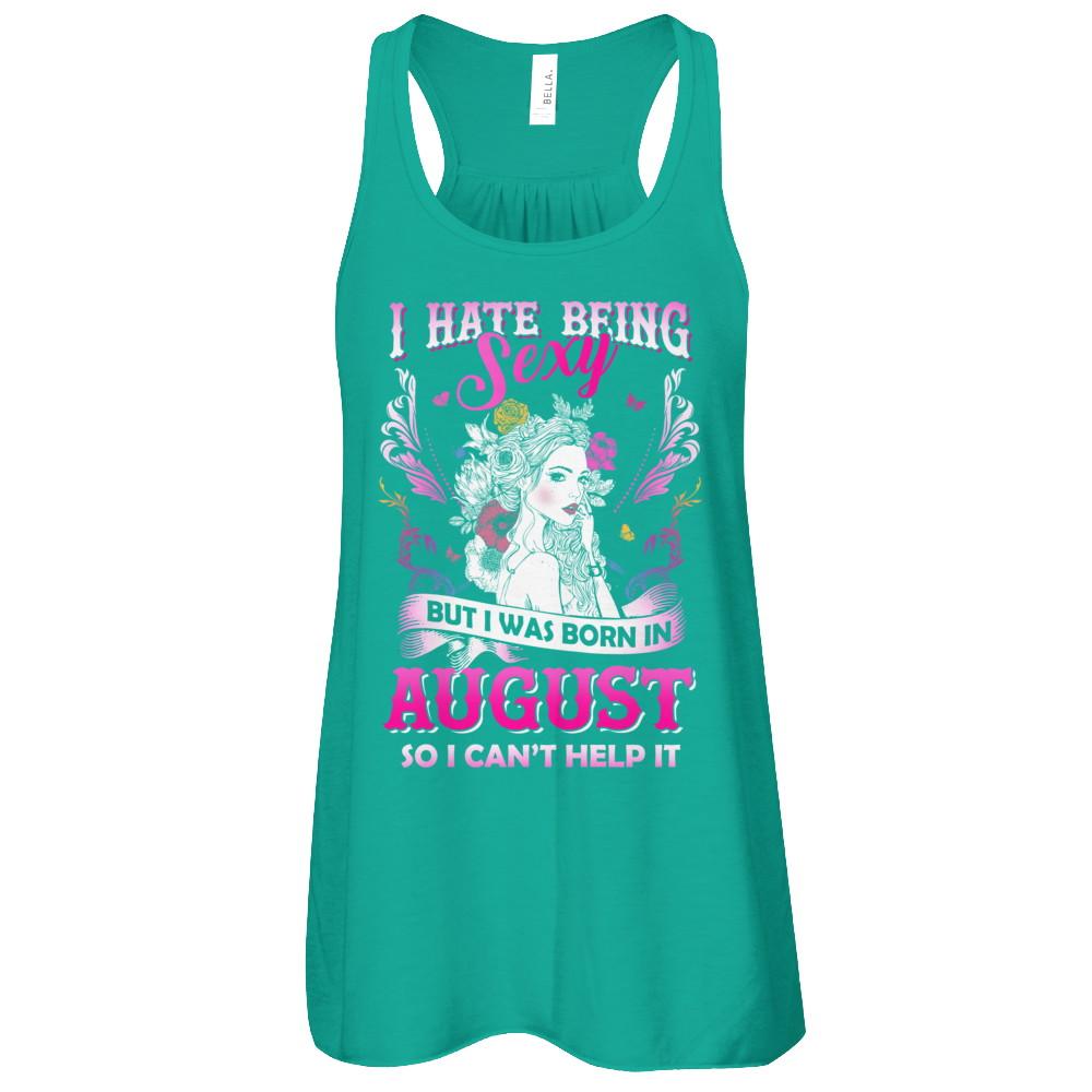 I Hate Being Sexy But I Was Born In August Birthday-T-Shirt & Tank Top-Women's Flowy Racerback Tank-Kelly