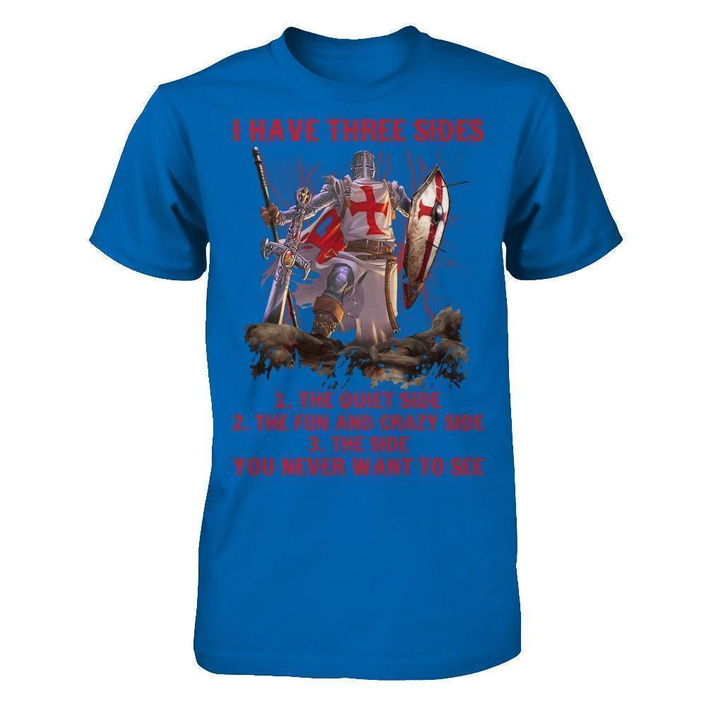Knight Templar I Have 3 Sides The Side Quiet Crazy You Never Want To See-T-Shirt & Hoodie-Classic T-Shirt-Royal