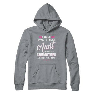 I Have Two Titles Aunt And God-Mother I Rock Them Both-T-Shirt & Hoodie-Pullover Hoodie-Light Steel