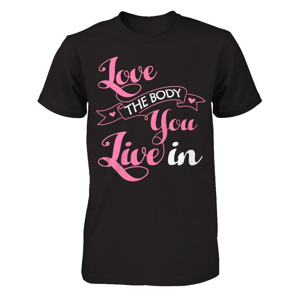 Love The Body You Live In-T-Shirt & Hoodie-Premium T-Shirt-Black
