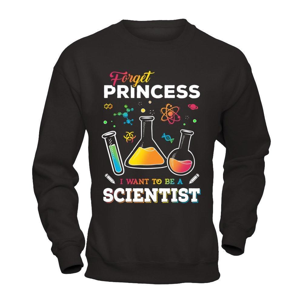 Forget Princess I Want To Be A Scientist-T-Shirt & Hoodie-Crewneck Sweatshirt-Black