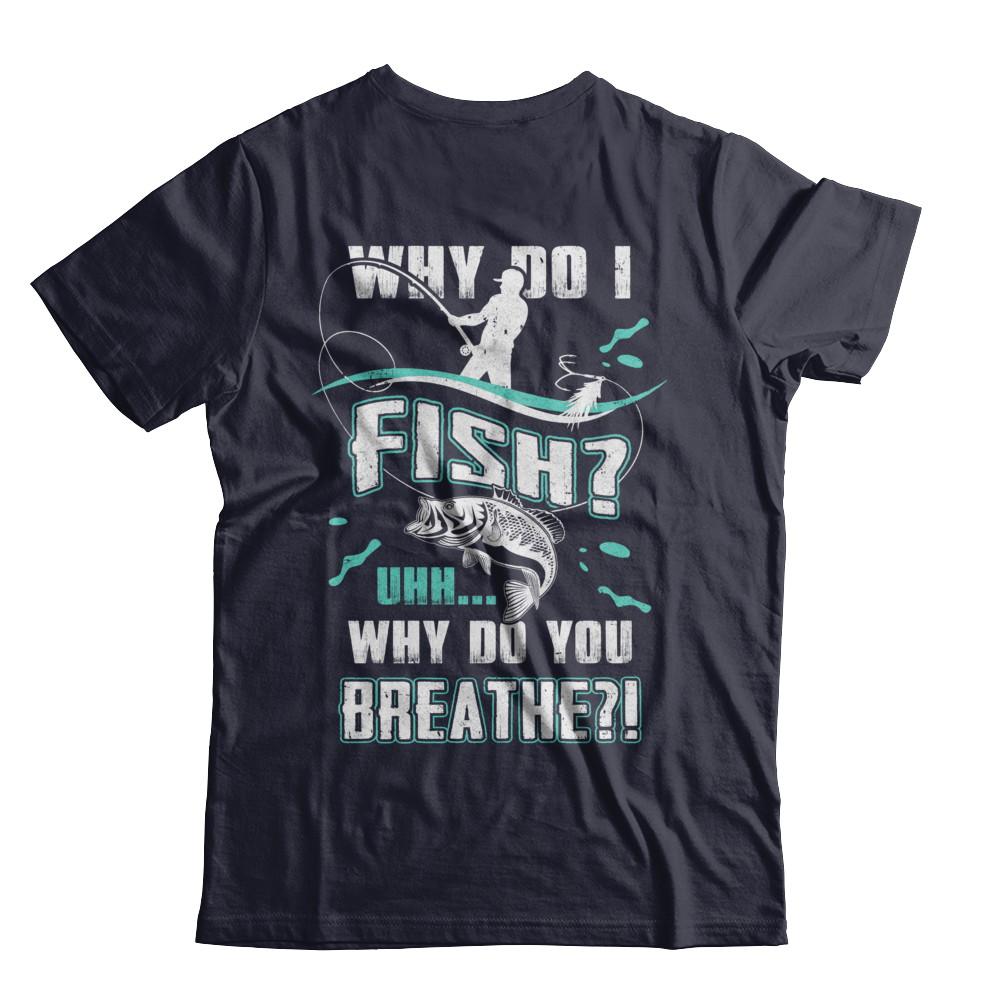 Why Do I Fish Uhh Why Do You Breathe Fishing-T-Shirt & Hoodie-Premium T-Shirt-Midnight Navy