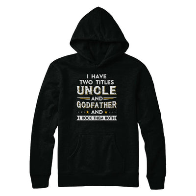 I Have Two Titles Uncle And God-Father I Rock Them Both-T-Shirt & Hoodie-Pullover Hoodie-Black