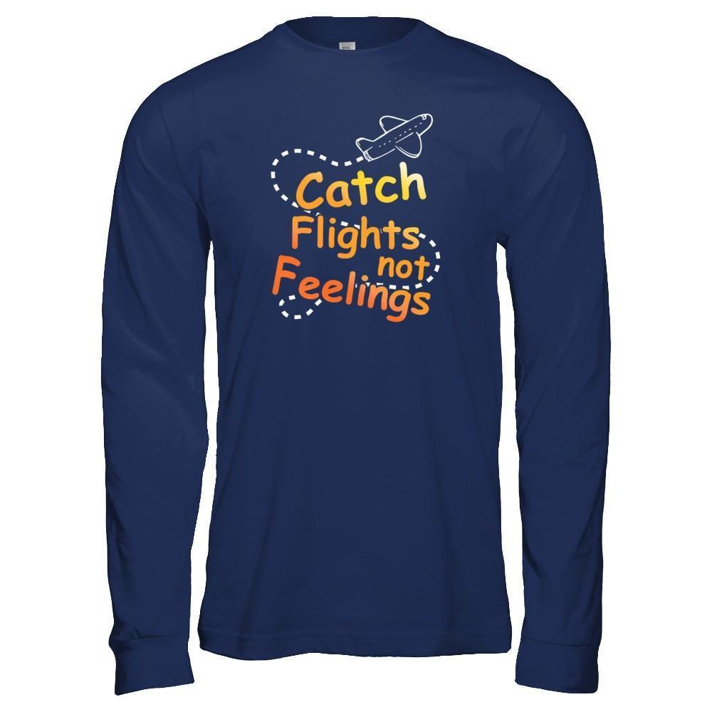 Catch Flights Not Feelings-T-Shirt & Tank Top-Long Sleeve T-Shirt-Navy