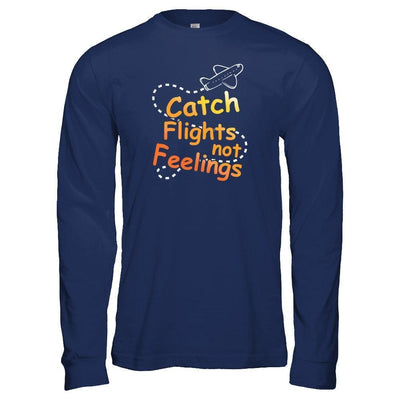 Catch Flights Not Feelings-T-Shirt & Tank Top-Long Sleeve T-Shirt-Navy