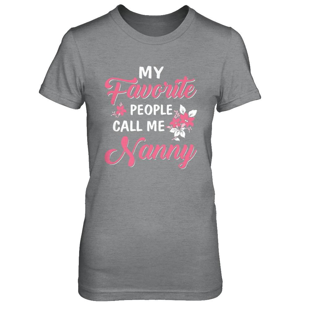 My Favorite People Call Me Nanny Mothers Day Gift-T-Shirt & Hoodie-Women's T-Shirt-Sport Grey