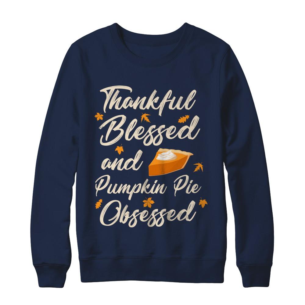 Thankful Blessed And Pumpkin Pie Obsessed Grateful-T-Shirt & Sweatshirt-Crewneck Sweatshirt-Navy