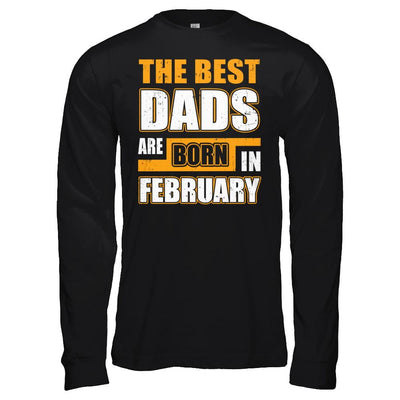 The Best Dads Are Born In February-T-Shirt & Hoodie-Long Sleeve T-Shirt-Black