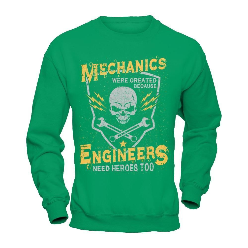 Mechanics Were Created Because Engineers Need Heroes Too-T-Shirt & Hoodie-Crewneck Sweatshirt-Irish Green
