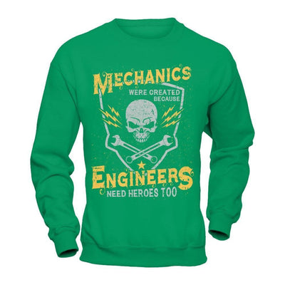 Mechanics Were Created Because Engineers Need Heroes Too-T-Shirt & Hoodie-Crewneck Sweatshirt-Irish Green