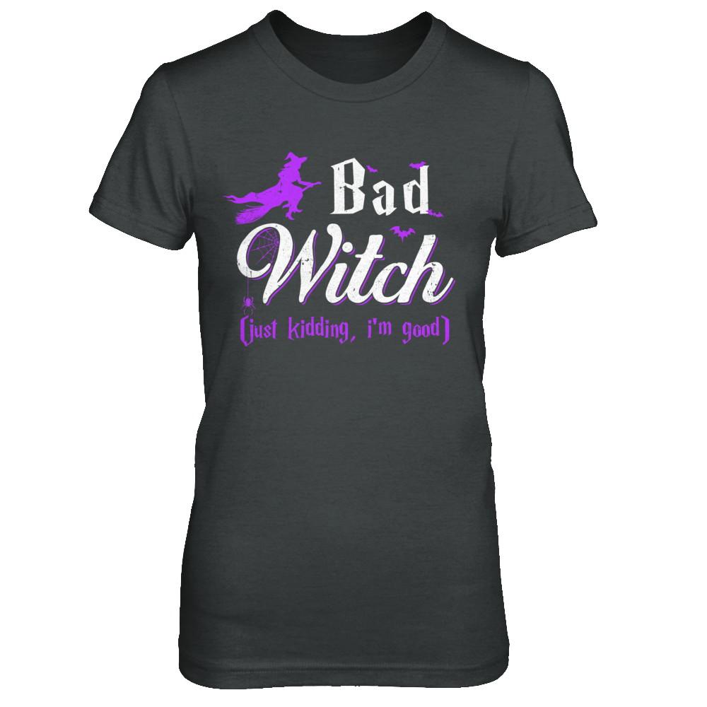 Bad Witch Just Kidding I Am Good-T-Shirt & Hoodie-Women's T-Shirt-Dark Heather