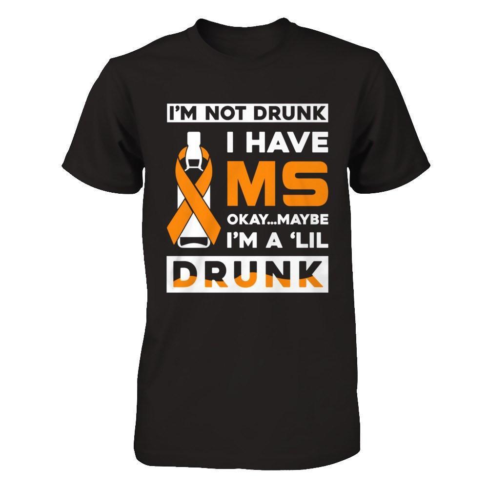 I'm Not Drunk I Have Ms Okay Maybe I'm A 'Lil Drunk-T-Shirt & Hoodie-Premium T-Shirt-Black