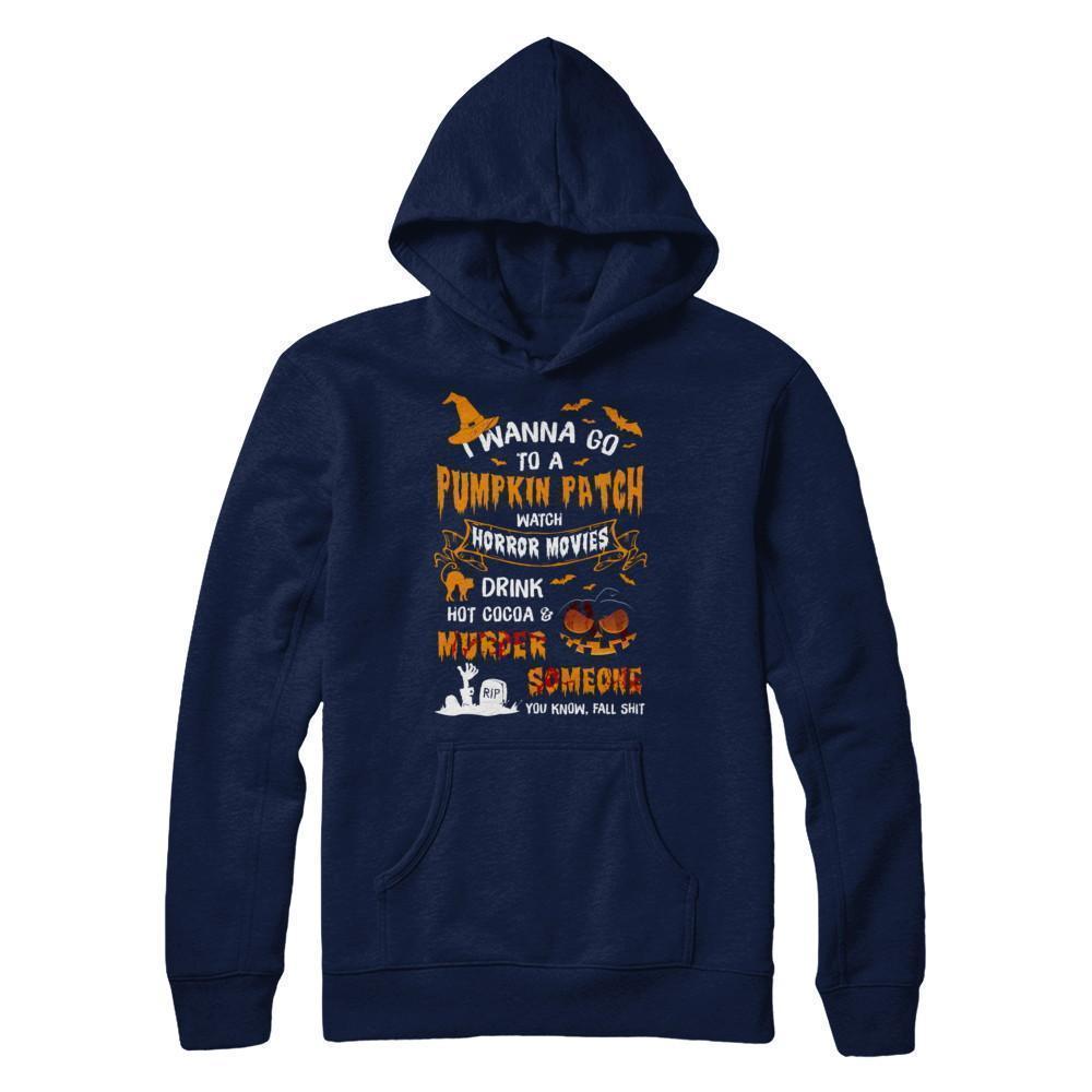 I Wanna Go To A Pumpkin Patch Watch Horror Halloween-T-Shirt & Sweatshirt-Pullover Hoodie-Navy