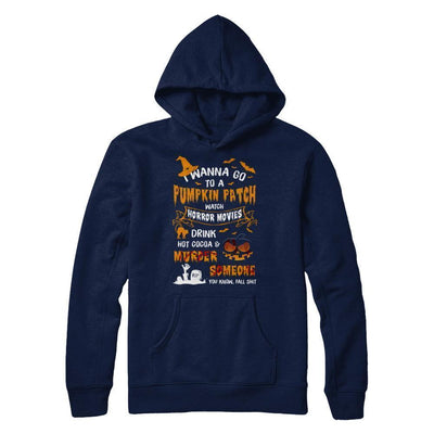 I Wanna Go To A Pumpkin Patch Watch Horror Halloween-T-Shirt & Sweatshirt-Pullover Hoodie-Navy